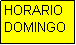 Cuadro de texto: HORARIO
DOMINGO