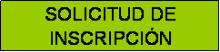 Cuadro de texto: SOLICITUD DE
INSCRIPCI�N