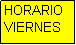 Cuadro de texto: HORARIO
VIERNES