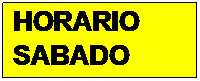 Cuadro de texto: HORARIO
SABADO 
