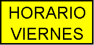 Cuadro de texto: HORARIO
VIERNES