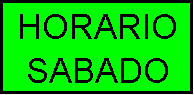 Cuadro de texto: HORARIO
SABADO